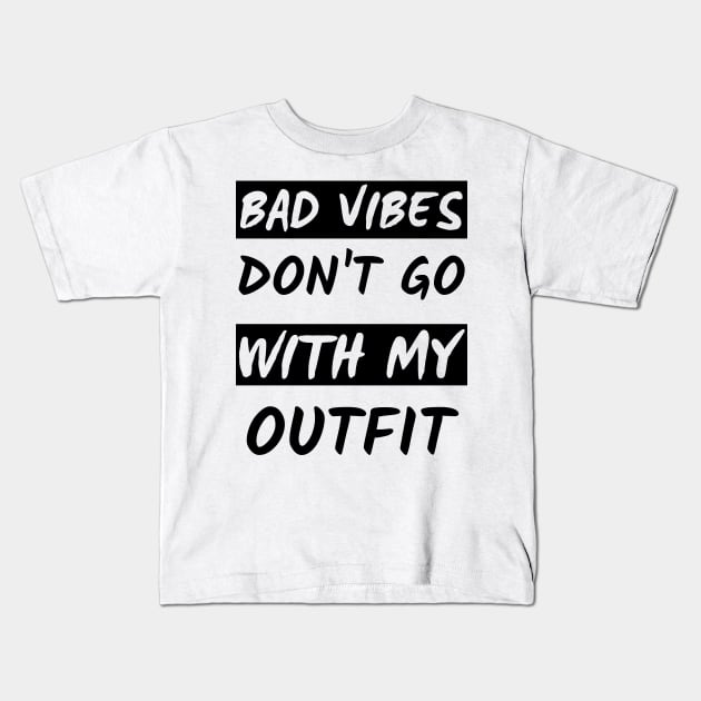 Bad Vibes Don't Go With My Outfit Kids T-Shirt by mdr design